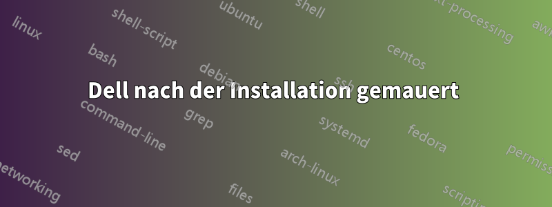 Dell nach der Installation gemauert