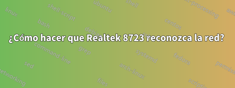 ¿Cómo hacer que Realtek 8723 reconozca la red?