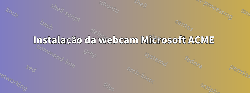 Instalação da webcam Microsoft ACME