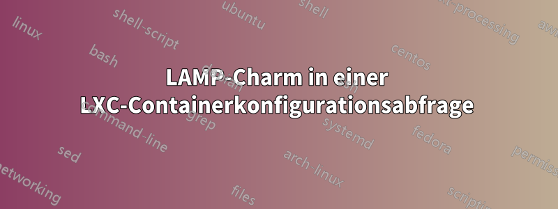 LAMP-Charm in einer LXC-Containerkonfigurationsabfrage