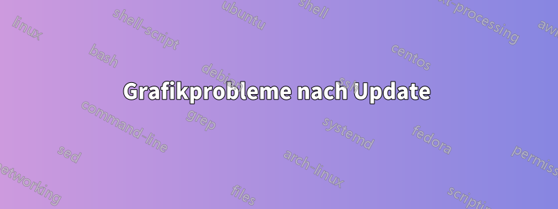 Grafikprobleme nach Update