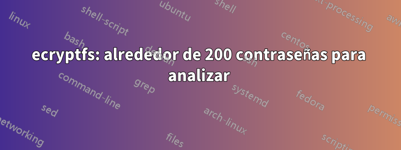 ecryptfs: alrededor de 200 contraseñas para analizar