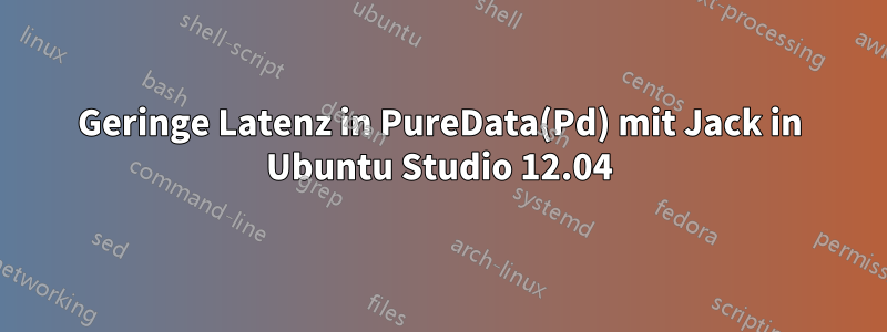 Geringe Latenz in PureData(Pd) mit Jack in Ubuntu Studio 12.04