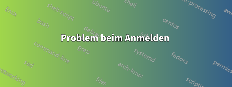 Problem beim Anmelden