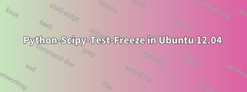 Python-Scipy-Test-Freeze in Ubuntu 12.04