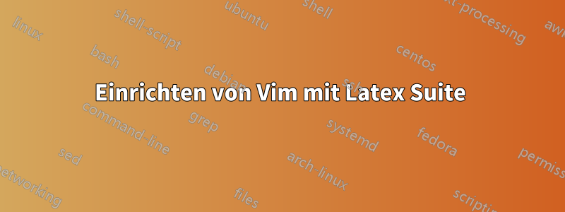 Einrichten von Vim mit Latex Suite