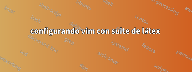 configurando vim con suite de látex