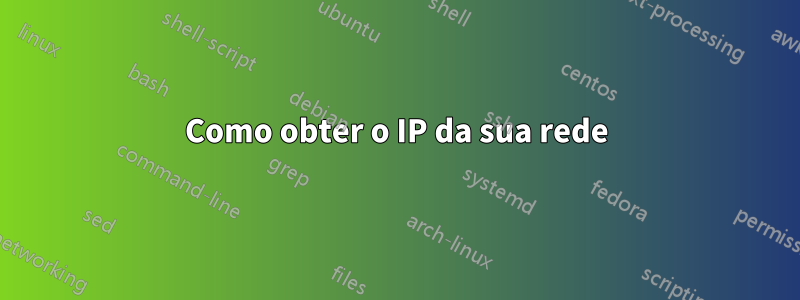 Como obter o IP da sua rede