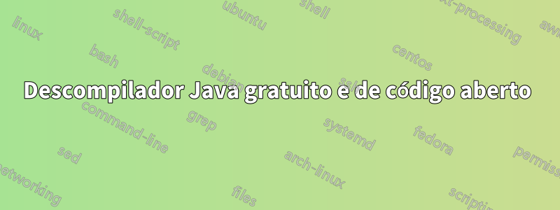 Descompilador Java gratuito e de código aberto