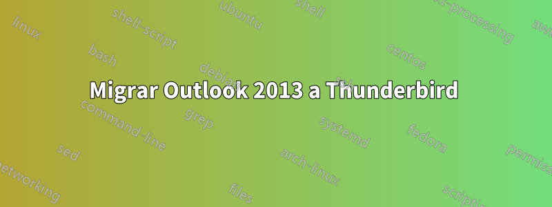 Migrar Outlook 2013 a Thunderbird