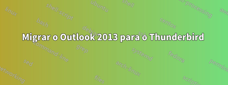 Migrar o Outlook 2013 para o Thunderbird