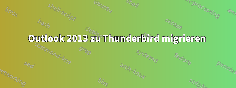 Outlook 2013 zu Thunderbird migrieren