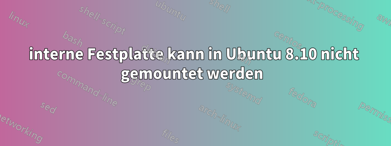 interne Festplatte kann in Ubuntu 8.10 nicht gemountet werden 