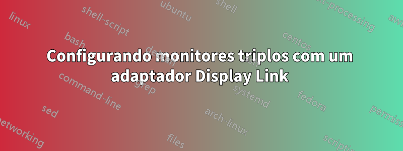 Configurando monitores triplos com um adaptador Display Link