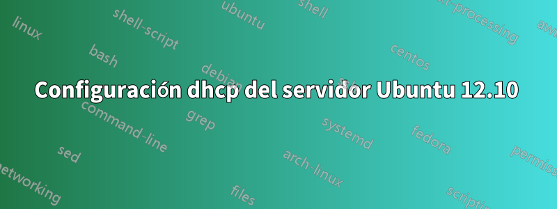 Configuración dhcp del servidor Ubuntu 12.10