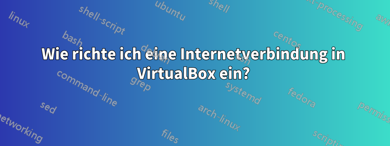 Wie richte ich eine Internetverbindung in VirtualBox ein?