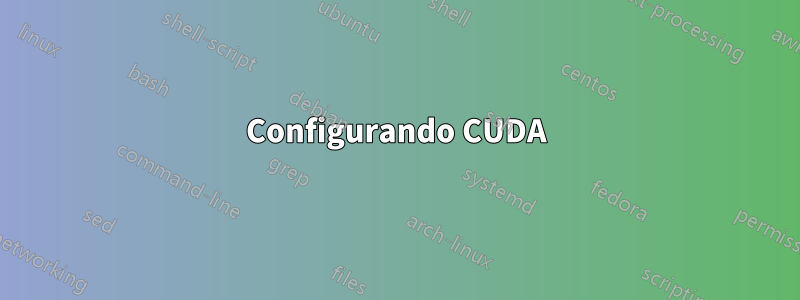 Configurando CUDA