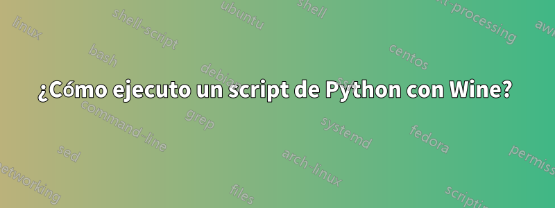 ¿Cómo ejecuto un script de Python con Wine?