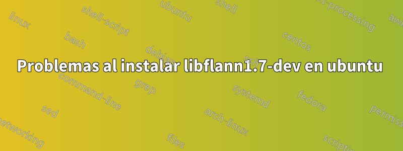 Problemas al instalar libflann1.7-dev en ubuntu