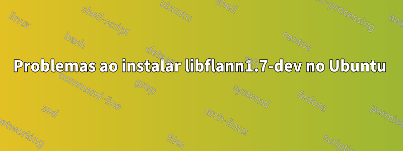 Problemas ao instalar libflann1.7-dev no Ubuntu