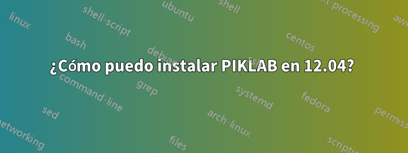 ¿Cómo puedo instalar PIKLAB en 12.04?