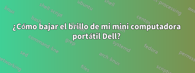 ¿Cómo bajar el brillo de mi mini computadora portátil Dell?