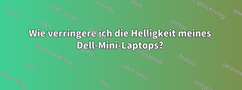 Wie verringere ich die Helligkeit meines Dell-Mini-Laptops?