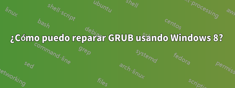 ¿Cómo puedo reparar GRUB usando Windows 8?