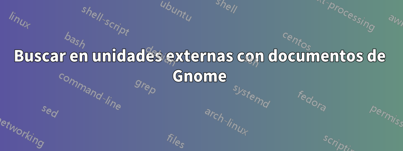 Buscar en unidades externas con documentos de Gnome