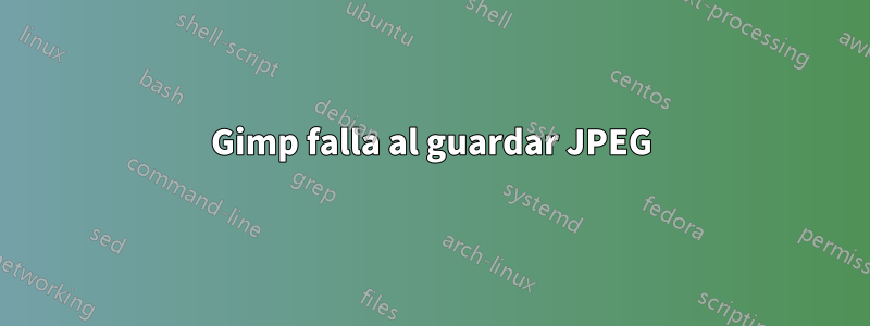 Gimp falla al guardar JPEG