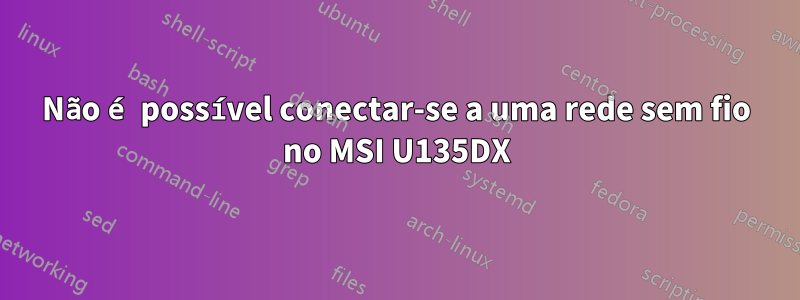 Não é possível conectar-se a uma rede sem fio no MSI U135DX