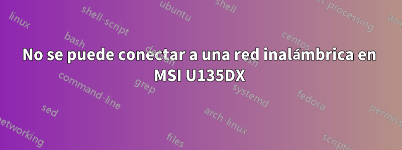 No se puede conectar a una red inalámbrica en MSI U135DX