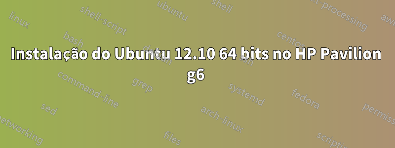 Instalação do Ubuntu 12.10 64 bits no HP Pavilion g6