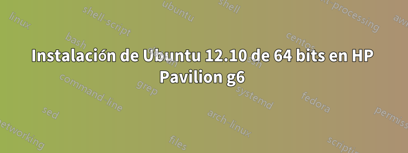 Instalación de Ubuntu 12.10 de 64 bits en HP Pavilion g6