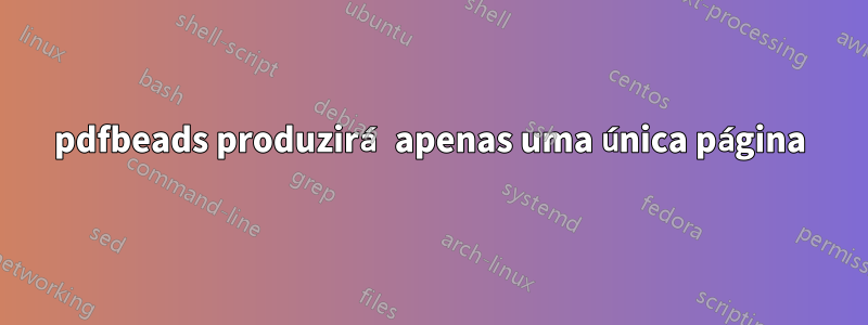 pdfbeads produzirá apenas uma única página