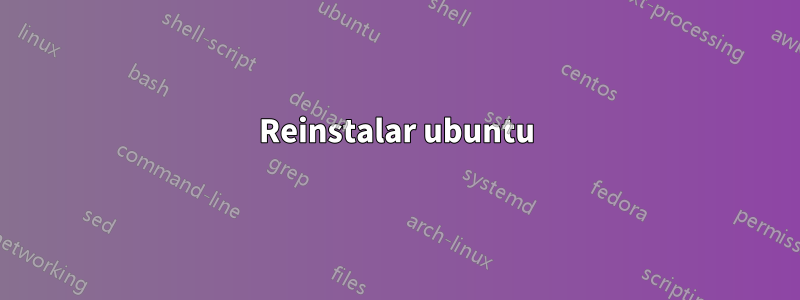 Reinstalar ubuntu