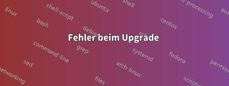 Fehler beim Upgrade