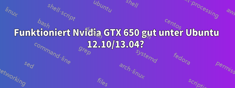 Funktioniert Nvidia GTX 650 gut unter Ubuntu 12.10/13.04? 