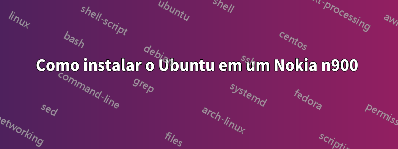 Como instalar o Ubuntu em um Nokia n900