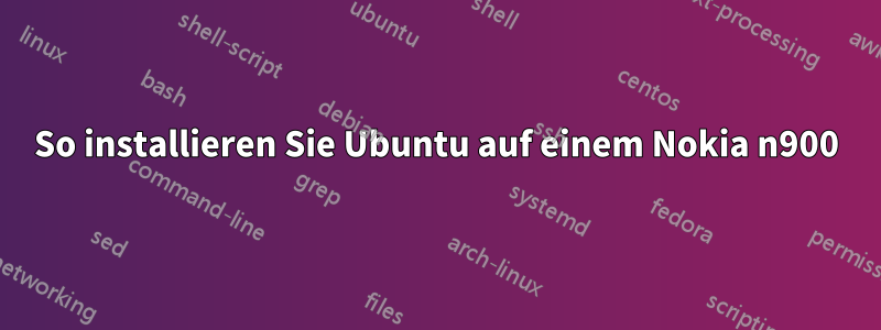 So installieren Sie Ubuntu auf einem Nokia n900