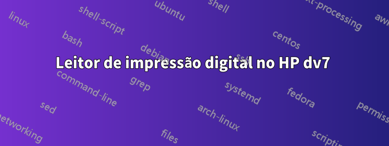 Leitor de impressão digital no HP dv7