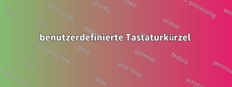 benutzerdefinierte Tastaturkürzel