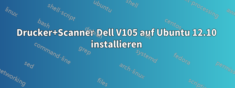 Drucker+Scanner Dell V105 auf Ubuntu 12.10 installieren