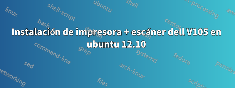 Instalación de impresora + escáner dell V105 en ubuntu 12.10