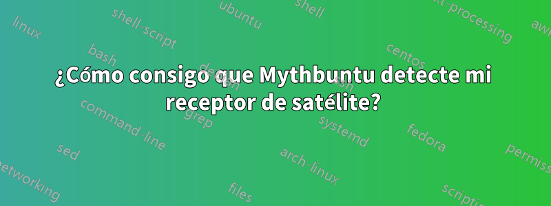 ¿Cómo consigo que Mythbuntu detecte mi receptor de satélite?