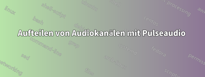 Aufteilen von Audiokanälen mit Pulseaudio