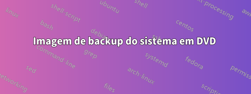 Imagem de backup do sistema em DVD