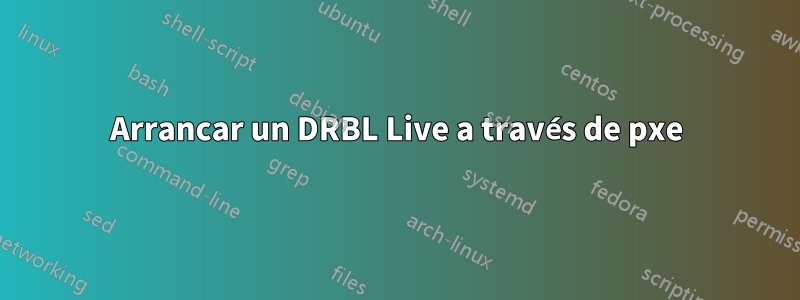 Arrancar un DRBL Live a través de pxe