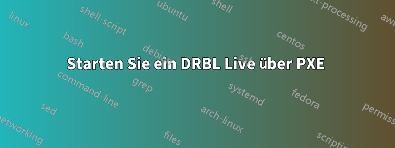 Starten Sie ein DRBL Live über PXE