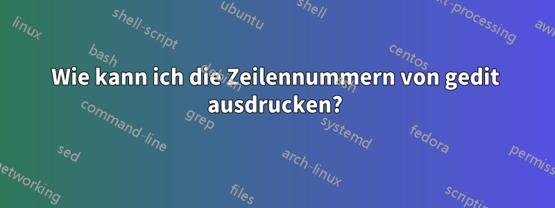 Wie kann ich die Zeilennummern von gedit ausdrucken?